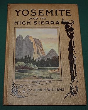 Yosemite and Its High Sierra. With more than Two Hundres Illustrations Including Eight Color Plat...