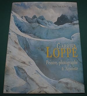 Gabriel Loppe. Peinture, Photographe & Alpiniste.