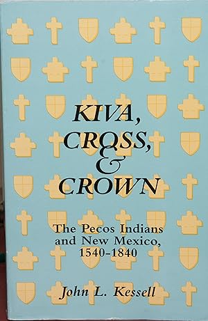 Image du vendeur pour Kiva, Cross, & Crown: The Pecos Indians and New Mexico, 1540-1840 mis en vente par Snowden's Books