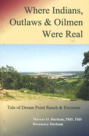 Where Indians, Outlaws & Oilmen Were Real; tale of Dream Point Ranch & environs