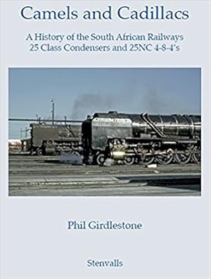 Camels and Cadillacs : A History of the South African Railways 25 Class Condensers and 25NC 4-8-4s