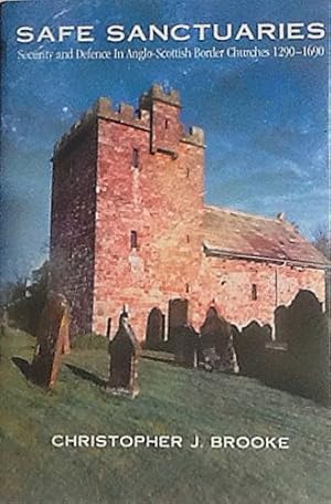 Safe Sanctuaries: Security and Defence in Anglo-Scottish Border Churches 1290-1690