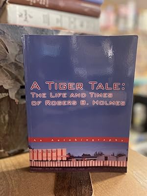 A Tiger Tale: The Life and Times of Rogers B. Holmes