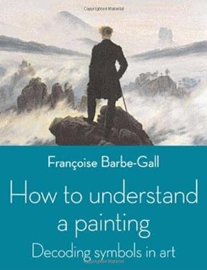 Seller image for How to Understand a Painting: Decoding Symbols in Art for sale by WeBuyBooks