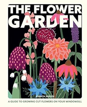 Bild des Verkufers fr The Flower Garden: A Guide to Growing Cut Flowers on Your Windowsill zum Verkauf von WeBuyBooks