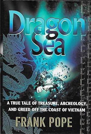Dragon Sea : A True Tale of Treasure, Archeology, and Greed off the Coast of Vietnam