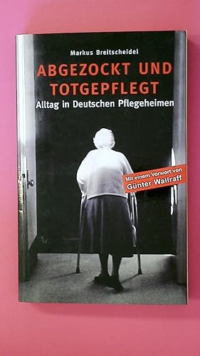 Seller image for ABGEZOCKT UND TOTGEPFLEGT. ALLTAG IN DEUTSCHEN PFLEGEHEIMEN. for sale by Butterfly Books GmbH & Co. KG
