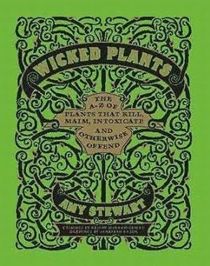 Imagen del vendedor de Wicked Plants: The A-Z of Plants That Kill, Maim, Intoxicate and Otherwise Offend: The Weed That Killed Lincoln's Mother and Other Botanical Atrocities a la venta por WeBuyBooks