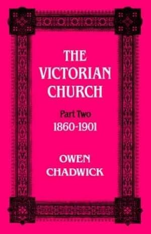 Bild des Verkufers fr The Victorian Church, Part Two: 1860 - 1901: II zum Verkauf von WeBuyBooks