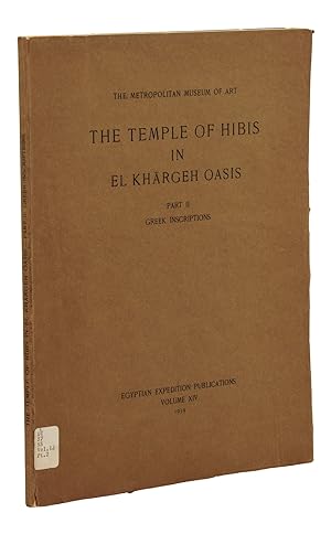 The Temple of Hibis in Khargeh Oasis, Part II: Greek Inscriptions. The Metropolitan Museum of Art...