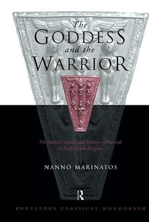 Goddess and the Warrior: The Naked Goddess and Mistress of the Animals in Early Greek Religion
