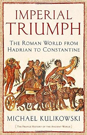 Immagine del venditore per Imperial Triumph: The Roman World from Hadrian to Constantine (AD 138  363) (The Profile History of the Ancient World Series) venduto da WeBuyBooks