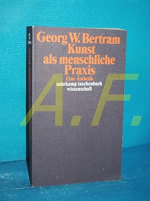 Bild des Verkufers fr Kunst als menschliche Praxis : eine sthetik Suhrkamp-Taschenbuch Wissenschaft , 2086 zum Verkauf von Antiquarische Fundgrube e.U.