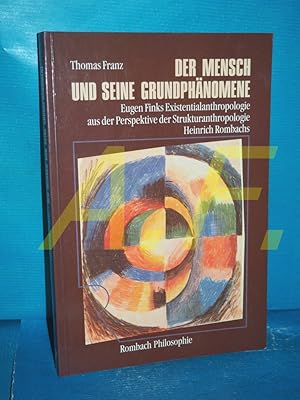 Der Mensch und seine Grundphänomene : Eugen Finks Existentialanthropologie aus der Perspektive de...