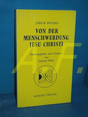 Bild des Verkufers fr Von der Menschwerdung Jesu Christi Jakob Bhme. Hrsg. u. kommentiert von Gerhard Wehr zum Verkauf von Antiquarische Fundgrube e.U.