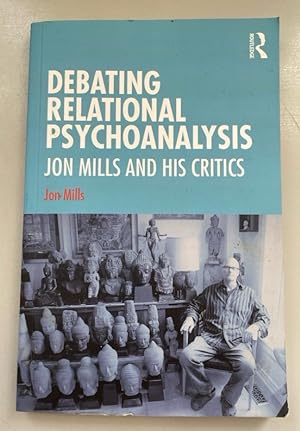 Bild des Verkufers fr Debating Relational Psychoanalysis: Jon Mills and his Critics. zum Verkauf von Fundus-Online GbR Borkert Schwarz Zerfa