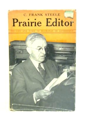 Bild des Verkufers fr Prairie Editor: The Life And Times Of Buchanan Of Lethbridge zum Verkauf von World of Rare Books