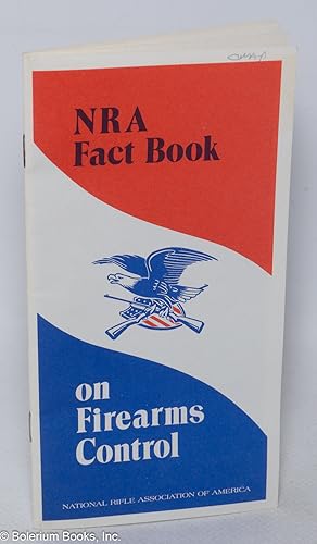 NRA Fact Book on Firearms Control. Published by NRA in the Public Interest