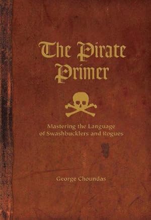 Seller image for The Pirate Primer: Mastering the Language of Swashbucklers and Rogues for sale by WeBuyBooks