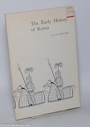 The Early History of Korea: The Historical Development of the Peninsula up to the Introduction of...