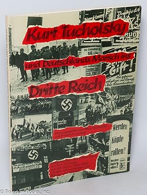 Kurt Tucholsky und Deutschlands Marsch ins Dritte Reich. Herausgegeben von Mary Tucholsky und Fri...