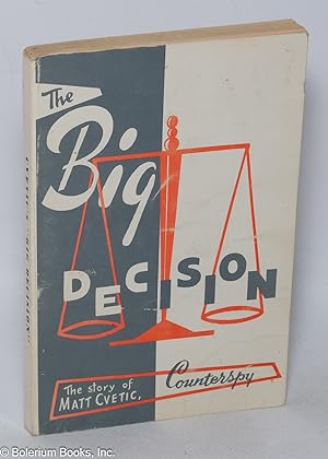 The Big Decision: Based on the experiences of Matt Cvetic, former FBI counterspy