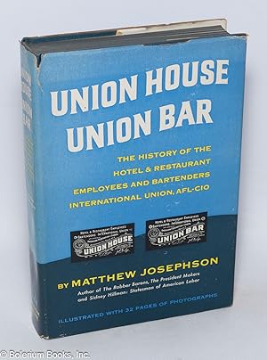 Union house, Union Bar: the history of the Hotel and Restaurant Employees and Bartenders Internat...