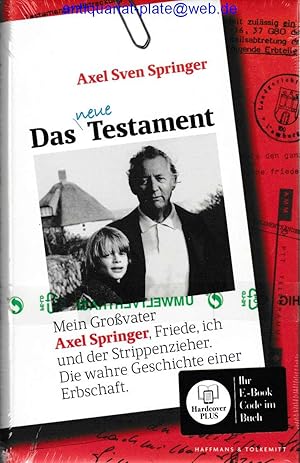 Das neue Testament. Mein Großvater Axel Springer, Friede, ich und der Strippenzieher. Die wahre G...