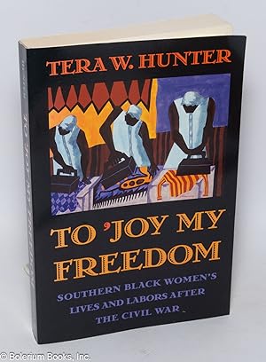 To 'Joy My Freedom; Southern Black Women's Lives and Labors After the Civil War