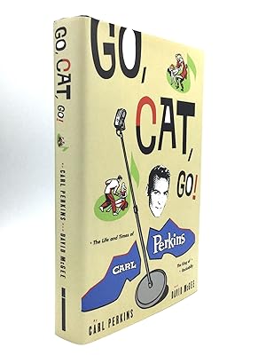 GO, CAT, GO! The Life and Times of Carl Perkins, The King of Rockabilly
