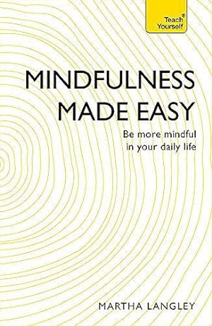 Bild des Verkufers fr Mindfulness Made Easy: Be more mindful in your daily life (Teach Yourself) zum Verkauf von WeBuyBooks