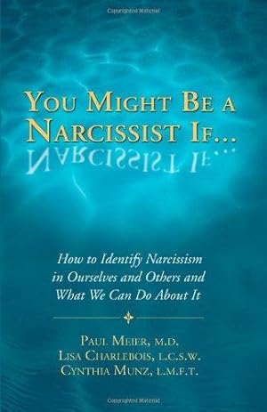 Imagen del vendedor de You Might Be a Narcissist If.: How to Identify Narcissism in Ourselves & Others & What We Can Do About It a la venta por WeBuyBooks