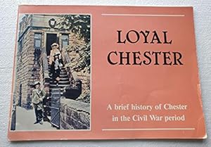 Bild des Verkufers fr Loyal Chester. A Brief History of Chester in the Civil War Period zum Verkauf von WeBuyBooks
