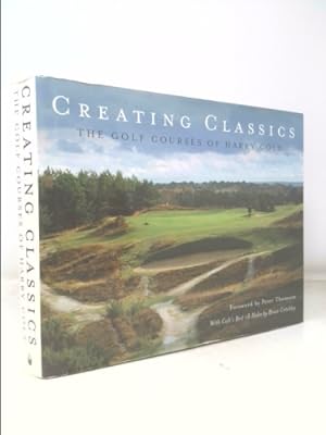 Seller image for Creating Classics: The Golf Courses of Harry Colt for sale by ThriftBooksVintage