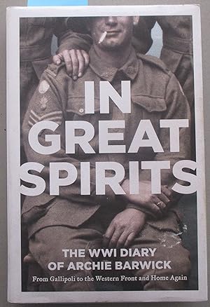 In Great Spirits: The WW1 Diary of Archie Barwick - From Gallipoli to the Western Front and Home ...