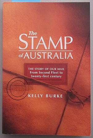 Stamp of Australia, The: The Story of Our Mail from Second Fleet to Twenty-First Century