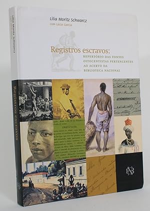 Registros Escravos: Repertorio Das Fontes Oitocentistas Pertencentes Ao Acervo Da Bibloteca Nacional