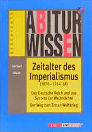 Seller image for Abiturwissen Zeitalter des Imperialismus (1870 - 1914/18): Das Deutsche Reich und das System der Weltmchte. Der Weg zum Ersten Weltkrieg for sale by Versandantiquariat Felix Mcke