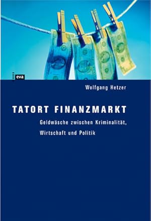 Seller image for Tatort Finanzmarkt: Geldwsche zwischen Kriminalitt, Wirtschaft und Politik for sale by Versandantiquariat Felix Mcke