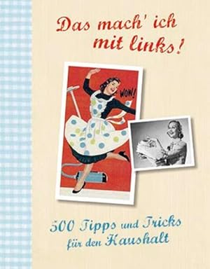 Seller image for Das mach' ich mit links!: 500 Tipps und Tricks fr den Haushalt for sale by Versandantiquariat Felix Mcke