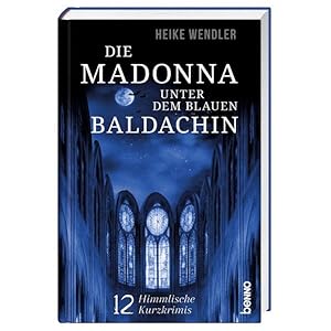 Seller image for Die Madonna unter dem blauen Baldachin: 12 himmlische Kurzkrimis for sale by Versandantiquariat Felix Mcke