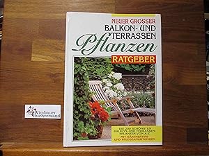 Neuer grosser Balkon- und Terrassenpflanzen-Ratgeber : die 200 schönsten Balkon- und Terrassenpfl...