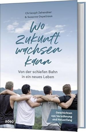 Seller image for Wo Zukunft wachsen kann: Von der schiefen Bahn in ein neues Leben. Geschichten von Vershnung und Neuanfang. for sale by Studibuch