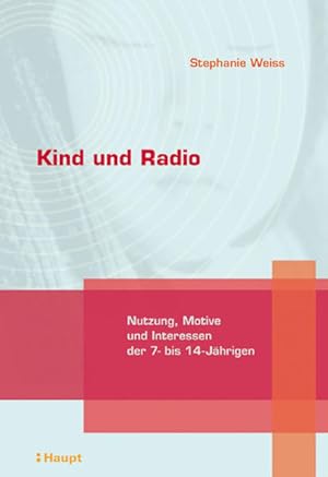 Kind und Radio : Nutzung, Motive und Interessen der 7- bis 14-Jährigen.
