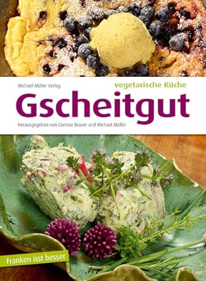 Bild des Verkufers fr Gscheitgut - vegetarische Kche: Franken isst besser. Ein Reisekochbuch. zum Verkauf von Studibuch