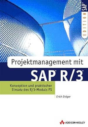 Projektmanagement mit SAP R/3. Konzeption und praktischer Einsatz des R/3-Moduls PS (SAP Profiwis...