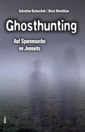 Bild des Verkufers fr Ghosthunting: Auf Spurensuche im Jenseits zum Verkauf von buchlando-buchankauf