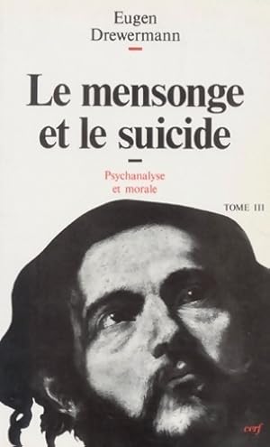 Psychanalyse et morale Tome III : Le mensonge et le suicide - Eugen Drewermann