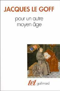 Pour un autre Moyen Age - Jacques Le Goff