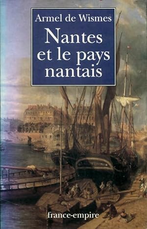 Nantes et le pays nantais - Armel De Wismes
